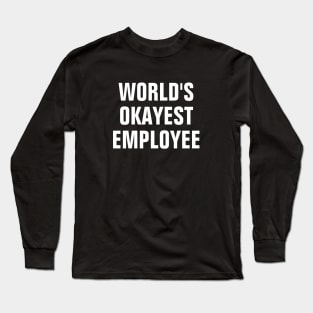 World's Okayest Employee - White Text Long Sleeve T-Shirt